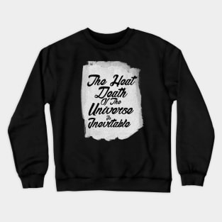 The inevitable heat death of the universe Crewneck Sweatshirt